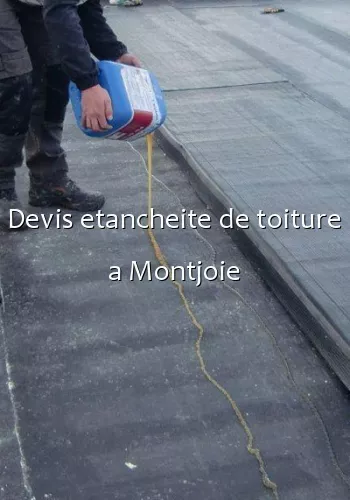 Devis etancheite de toiture a Montjoie