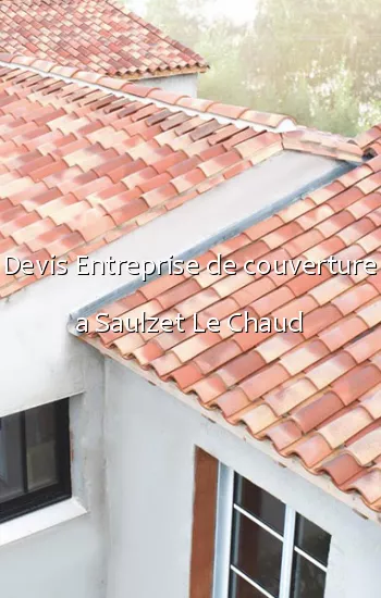 Devis Entreprise de couverture a Saulzet Le Chaud